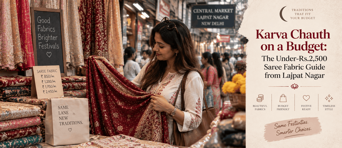 Karva Chauth on a Budget: The Under-Rs.2,500 Saree Fabric Guide from Lajpat Nagar