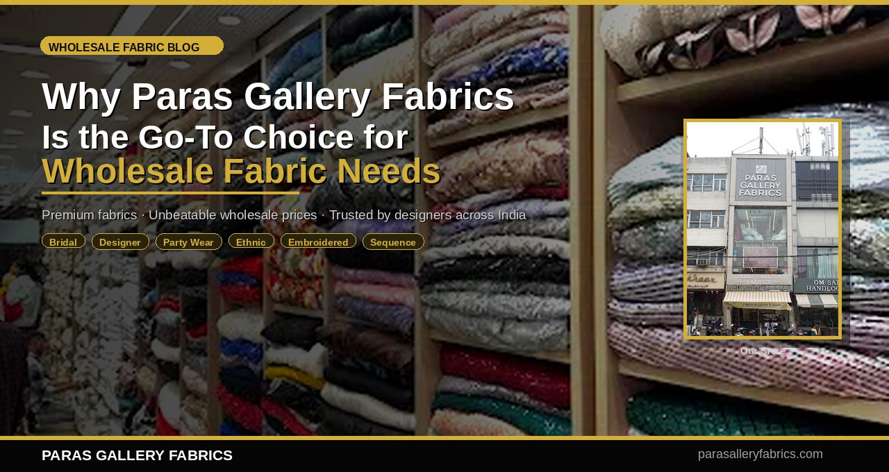 Why Paras Gallery Fabrics Is the Go  To Choice for Wholesale Fabric Needs